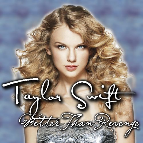 Better Than Revenge - Taylor Swift Wiki